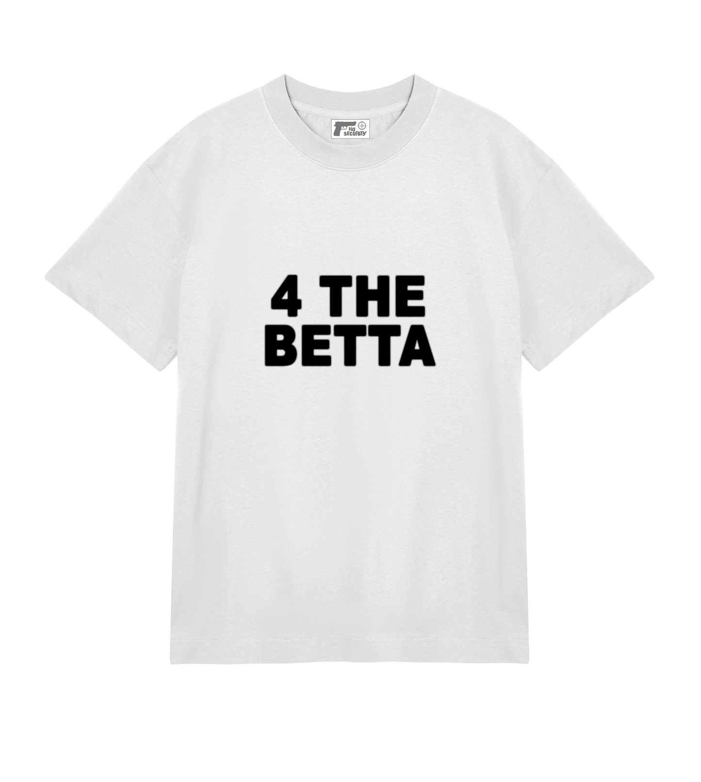"4 THE BETTA" SHIRT