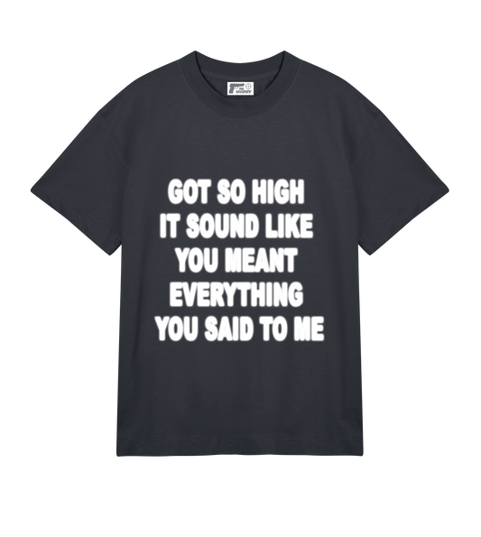 "GOT SO HIGH" SHIRT
